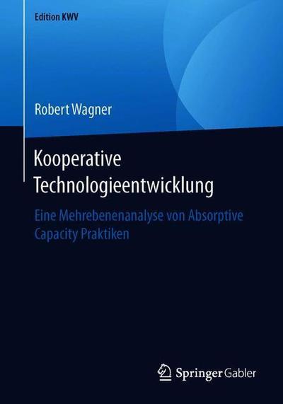 Cover for Robert Wagner · Kooperative Technologieentwicklung: Eine Mehrebenenanalyse Von Absorptive Capacity Praktiken - Edition Kwv (Paperback Book) [1. Aufl. 2013, Nachdruck 2019 edition] (2019)