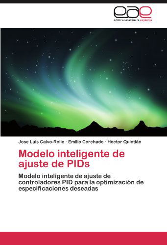 Cover for Héctor Quintián · Modelo Inteligente De Ajuste De Pids: Modelo Inteligente De Ajuste De Controladores Pid Para La Optimización De Especificaciones Deseadas (Paperback Book) [Spanish edition] (2012)