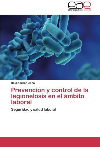 Cover for Raúl Aguilar Elena · Prevención Y Control De La Legionelosis en El Ámbito Laboral: Seguridad Y Salud Laboral (Paperback Book) [Spanish edition] (2014)