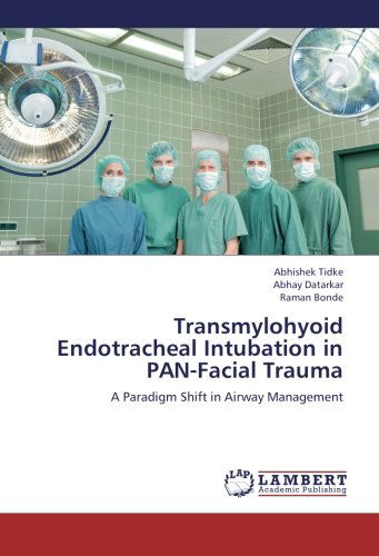 Cover for Raman Bonde · Transmylohyoid Endotracheal Intubation in Pan-facial Trauma: a Paradigm Shift in Airway Management (Paperback Book) (2012)