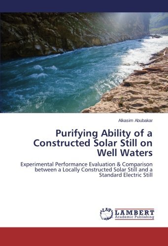 Cover for Alkasim Abubakar · Purifying Ability of a Constructed Solar Still on Well Waters: Experimental Performance Evaluation &amp; Comparison Between a Locally Constructed Solar Still and a Standard Electric Still (Paperback Bog) (2013)