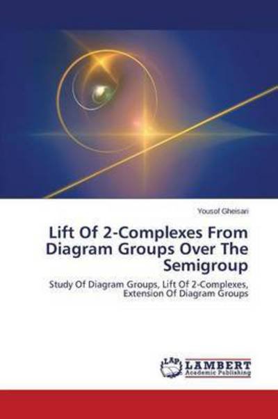 Cover for Gheisari Yousof · Lift of 2-complexes from Diagram Groups over the Semigroup (Pocketbok) (2015)