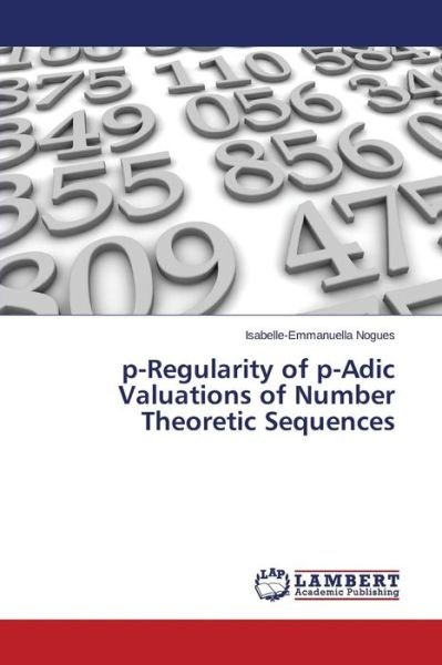 Cover for Nogues Isabelle-emmanuella · P-regularity of P-adic Valuations of Number Theoretic Sequences (Taschenbuch) (2015)