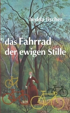 Cover for Fischer · Das Fahrrad Der Ewigen Stille (Buch) (2020)