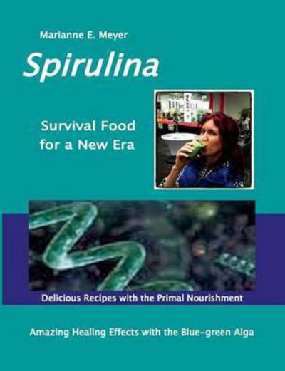 Cover for Meyer · SPIRULINA Survival Food for a New (Book) (2016)