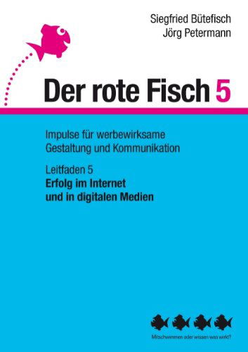 Cover for Siegfried Butefisch · Erfolg im Internet und in digitalen Medien: Der rote Fisch 5 - Impulse fur werbewirksame Gestaltung und Kommunikation - Leitfaden 5 (Paperback Book) [German edition] (2015)