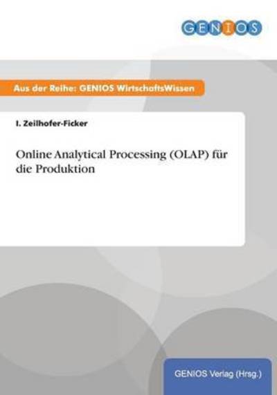 Online Analytical Processing (OLAP) fur die Produktion - I Zeilhofer-Ficker - Livres - Gbi-Genios Verlag - 9783737938525 - 15 juillet 2015