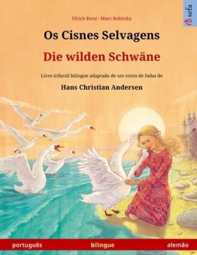 Cover for Ulrich Renz · Os Cisnes Selvagens - Die wilden Schwane (portugues - alemao): Livro infantil bilingue adaptado de um conto de fadas de Hans Christian Andersen - Sefa Livros Ilustrados Em Duas Linguas (Paperback Book) (2024)