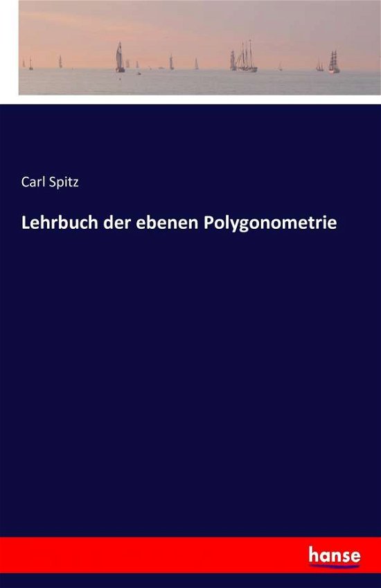 Lehrbuch der ebenen Polygonometri - Spitz - Boeken -  - 9783741137525 - 30 april 2016
