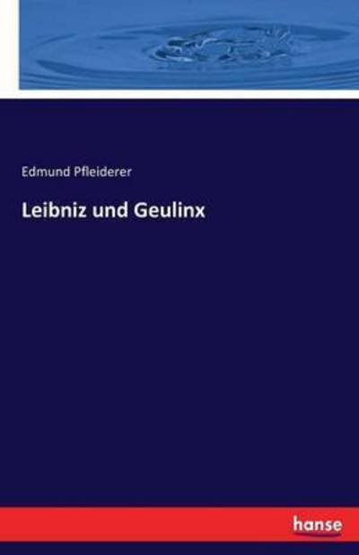 Leibniz und Geulinx - Pfleiderer - Libros -  - 9783743315525 - 29 de septiembre de 2016