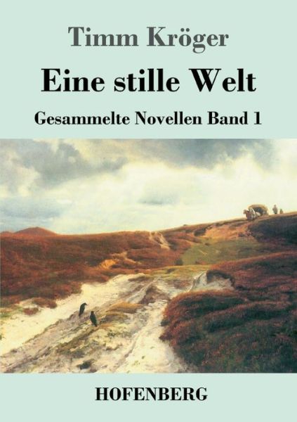 Eine stille Welt: Gesammelte Novellen Band 1 - Timm Kroeger - Bücher - Hofenberg - 9783743737525 - 14. Juli 2020