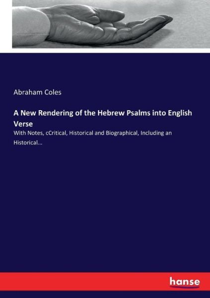 Cover for Abraham Coles · A New Rendering of the Hebrew Psalms into English Verse: With Notes, cCritical, Historical and Biographical, Including an Historical... (Paperback Book) (2017)