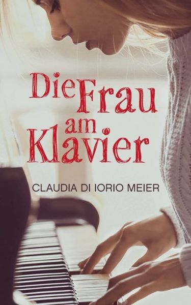 Cover for Claudia Di Iorio Meier · Die Frau am Klavier (Paperback Book) (2018)