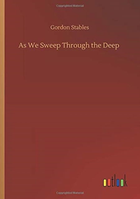 As We Sweep Through the Deep - Gordon Stables - Books - Outlook Verlag - 9783752423525 - August 11, 2020