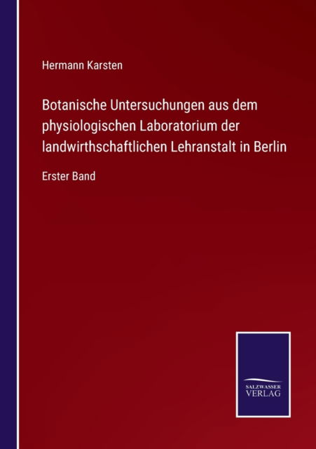 Cover for Hermann Karsten · Botanische Untersuchungen aus dem physiologischen Laboratorium der landwirthschaftlichen Lehranstalt in Berlin (Paperback Book) (2021)