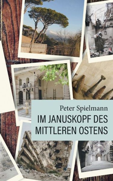 Cover for Peter Spielmann · Im Januskopf des Mittleren Ostens: Zwei Reiseskizzen aus dem Libanon und Syrien (Paperback Book) (2018)