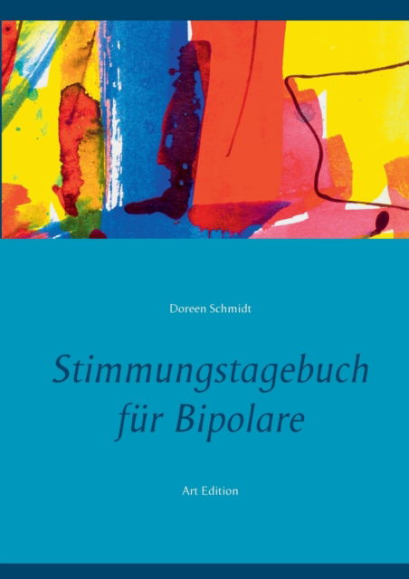 Cover for Doreen Schmidt · Stimmungstagebuch fur Bipolare: Kontrolliere deine Manie und Depression. Zum Ausfullen und Ankreuzen. Selbsthilfebuch und Selbsthilfe fur manisch depressive Stoerungen. Menschen mit bipolarer Stoerung. Depression und Manie. Bipolar affektive Stoerung Art  (Paperback Book) (2021)