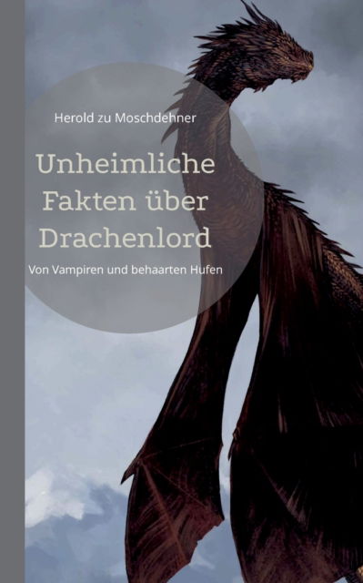Cover for Herold Zu Moschdehner · Unheimliche Fakten über Drachenlord (Paperback Book) (2022)