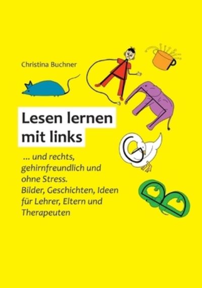 Cover for Buchner Christina Buchner · Lesen lernen mit links: ... und rechts, gehirnfreundlich und ohne Stress. Bilder, Geschichten, Ideen fur Kinder, Lehrer und Eltern. (Paperback Book) (2022)