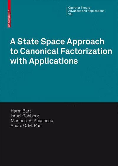 Cover for Harm Bart · A State Space Approach to Canonical Factorization with Applications - Operator Theory: Advances and Applications (Hardcover Book) [2010 edition] (2010)