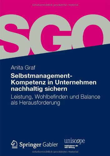 Selbstmanagement-Kompetenz in Unternehmen nachhaltig sichern: Leistung, Wohlbefinden und Balance als Herausforderung - uniscope. Publikationen der SGO Stiftung - Anita Graf - Libros - Springer Fachmedien Wiesbaden - 9783834929525 - 4 de agosto de 2012