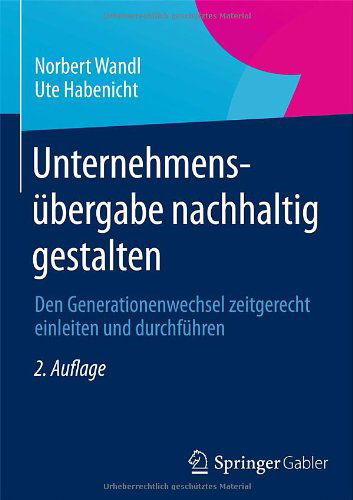 Cover for Di Norbert Wandl · Unternehmensubergabe Nachhaltig Gestalten: Den Generationenwechsel Zeitgerecht Einleiten Und Durchfuhren (Gebundenes Buch) [2nd 2. Aufl. 2013 edition] (2012)