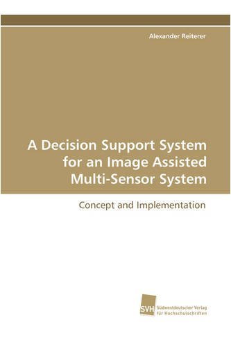 Cover for Alexander Reiterer · A Decision Support System for an Image Assisted Multi-sensor System (Paperback Book) (2009)