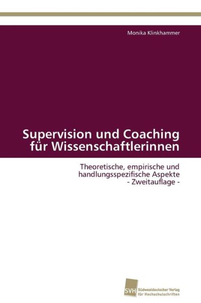 Cover for Monika Klinkhammer · Supervision Und Coaching Für Wissenschaftlerinnen: Theoretische, Empirische Und Handlungsspezifische Aspekte  - Zweitauflage - (German Edition) (Paperback Book) [German edition] (2011)