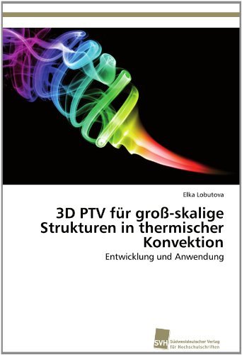 Cover for Elka Lobutova · 3D Ptv Für Groß-skalige Strukturen in Thermischer Konvektion: Entwicklung Und Anwendung (Paperback Book) [German edition] (2012)