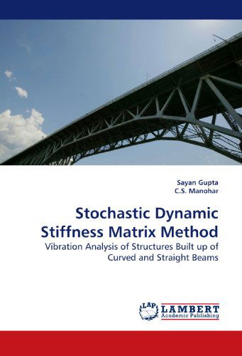 Cover for Sayan Gupta · Stochastic Dynamic Stiffness Matrix Method: Vibration Analysis of Structures Built Up of Curved and  Straight Beams (Paperback Bog) (2010)