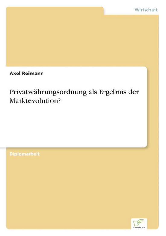 Cover for Axel Reimann · Privatwahrungsordnung als Ergebnis der Marktevolution? (Paperback Book) [German edition] (1998)