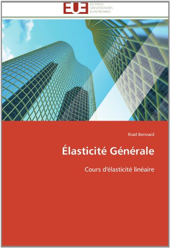 Élasticité Générale: Cours D'élasticité Linéaire - Riad Benzaid - Livros - Editions universitaires europeennes - 9783841789525 - 28 de fevereiro de 2018