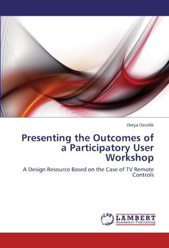 Cover for Derya Ozcelik · Presenting the Outcomes of a Participatory User Workshop: a Design Resource Based on the Case of TV Remote Controls (Paperback Bog) (2012)