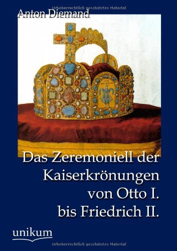 Cover for Anton Diemand · Das Zeremoniell der Kaiserkroenungen von Otto I. bis Friedrich II. (Pocketbok) [German edition] (2012)