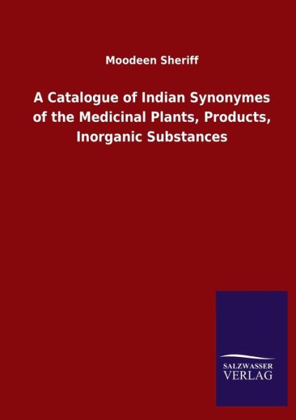 Cover for Moodeen Sheriff · A Catalogue of Indian Synonymes of the Medicinal Plants, Products, Inorganic Substances (Paperback Book) (2020)