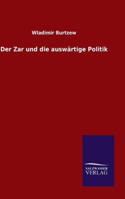 Cover for Wladimir Burtzew · Der Zar und die auswartige Politik (Hardcover bog) (2015)
