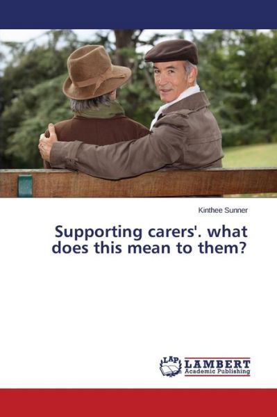 Cover for Kinthee Sunner · Supporting Carers'. What Does This Mean to Them? (Pocketbok) (2014)