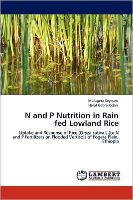 Cover for Heluf Gebre Kidan · N and P Nutrition in Rain Fed Lowland Rice: Uptake and Response of Rice (Oryza Sativa L.)to N and P Fertilizers on Flooded Vertisols of Fogera Plain, Ethiopia (Paperback Book) (2012)