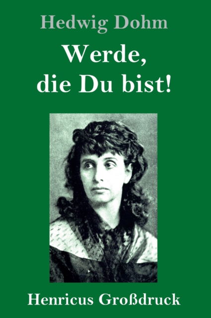 Werde, die Du bist! (Grossdruck) - Hedwig Dohm - Kirjat - Henricus - 9783847844525 - lauantai 29. helmikuuta 2020