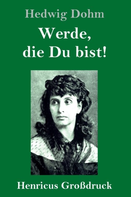 Cover for Hedwig Dohm · Werde, die Du bist! (Grossdruck) (Gebundenes Buch) (2020)