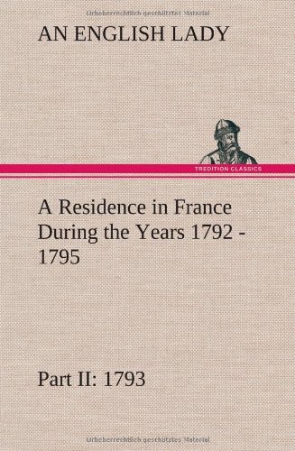 Cover for An English Lady · A   Residence in France During the Years 1792, 1793, 1794 and 1795, Part Ii., 1793 Described in a Series of Letters from an English Lady: with General (Gebundenes Buch) (2013)