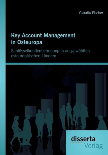 Cover for Claudiu Fischer · Key Account Management in Osteuropa: Schlusselkundenbetreuung in Ausgewahlten Osteuropaischen Landern (Paperback Book) [German edition] (2014)