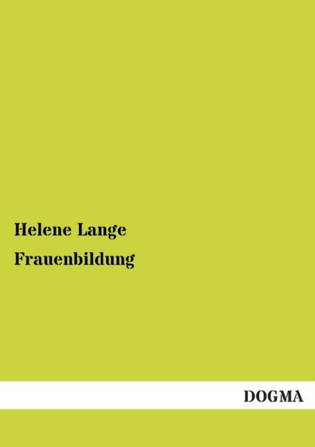 Frauenbildung - Helene Lange - Libros - DOGMA - 9783955077525 - 19 de febrero de 2013