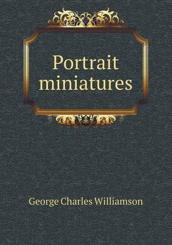 Cover for George Charles Williamson · Portrait Miniatures (Paperback Book) (2013)