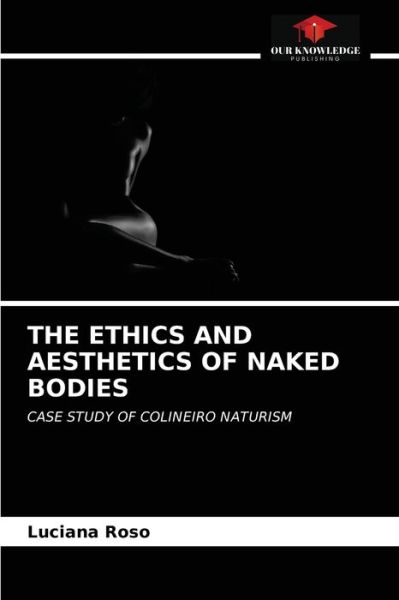 Cover for Luciana Roso · The Ethics and Aesthetics of Naked Bodies (Paperback Book) (2021)