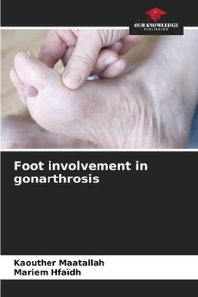 Foot involvement in gonarthrosis - Kaouther Maatallah - Libros - Our Knowledge Publishing - 9786204116525 - 27 de septiembre de 2021