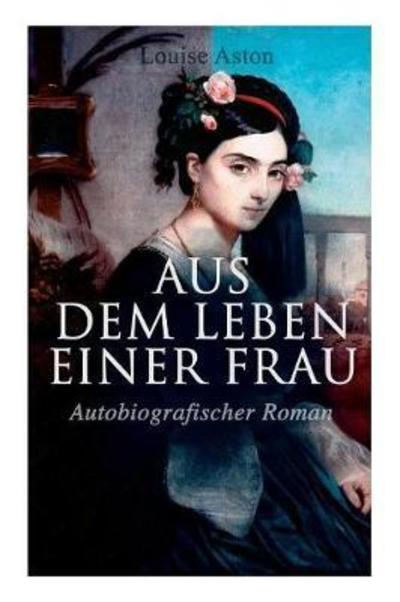 Cover for Louise Aston · Aus dem Leben einer Frau (Autobiografischer Roman) (Paperback Book) (2018)