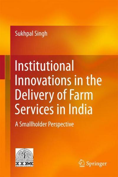 Cover for Singh · Institutional Innovations in the Delivery of Farm Services in India (Book) [1st ed. 2018 edition] (2017)