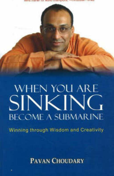 Cover for Pavan Choudary · When You Are Sinking Become a Submarine: Winning Through Wisdom &amp; Creativity (Paperback Book) (2007)