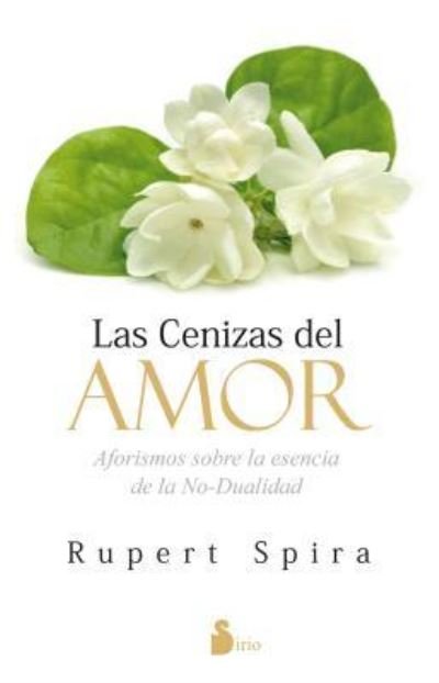 Cover for Rupert Spira · Cenizas Del Amor, Las. Aforismos Sobre La Esencia De La No Dualidad (Paperback Book) (2016)